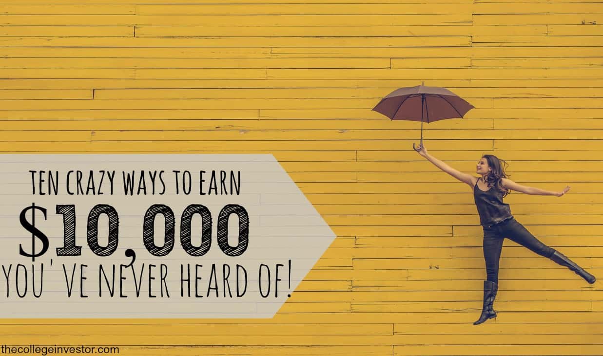 Crazy Ways To Earn Money Crazy Ways To Earn $10,000 | Source: The College Investor