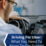 Driving For Uber: What You Need To Know To Get Started