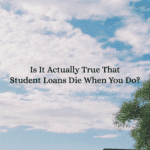 Is It Actually True That Student Loans Die When You Do?